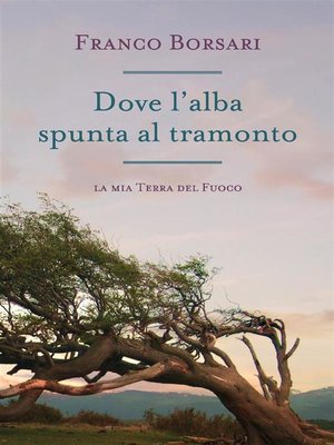 cover image of Dove l'alba spunta al tramonto- La mia Terra del Fuoco